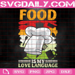 Food Is My Love Language Svg, Funny Food Lover Svg, Chef Svg, Cooking Svg, Food Svg, Gift For Chef Svg, Svg Png Dxf Eps Instant Download
