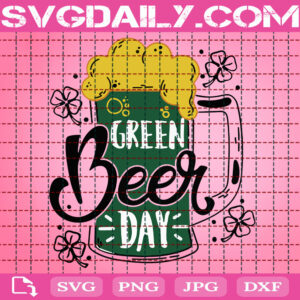 Green Beer Day Svg, St Patrick's Day Svg, Drinking Party Svg, Four Leaf Clover Svg, Beer Svg, Green Drunk Svg, Patrick's Day Svg, Instant Download