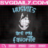 Huskies Are My Favorite Svg, Husky Svg, Dog Svg, Dog Lover Svg, Animal Svg, Gift For Dog Svg, Svg Png Dxf Eps Download Files