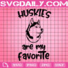 Huskies Are My Favorite Svg, Husky Svg, Dog Svg, Dog Lover Svg, Animal Svg, Gift For Dog Svg, Svg Png Dxf Eps Instant Download
