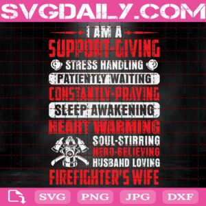 I Am A Support Giving Stress Handling Patiently Waiting Constantly Praying Sleep Heart Warning Svg, Husband Loving Firefighter Wife Svg, Firefighter Svg, Love Firefighter Svg