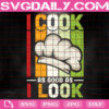 I Cook As Good As I Look Svg, Funny Quotes Svg, Funny Svg, Cook Svg, Cooking Svg, Kitchen Svg, Svg Png Dxf Eps Instant Download