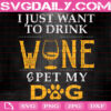 I Just Want To Drink Wine & Pet My Dog Svg, Wine Svg, Funny Dog Svg, Drink Svg, Dog Svg, Dog Life Svg, Dog Lover Svg, Instant Download