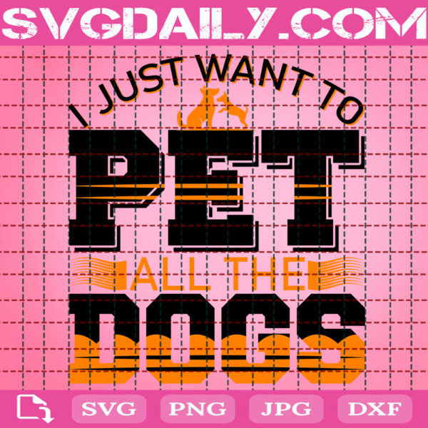 I Just Want To Pet All The Dogs Svg, Dog Quote Svg, Dog Love Svg, Dog Life Svg, Funny Dog Svg, Dog Svg, Pet Lover Gift Svg, Instant Download