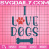 I Love Dogs Svg, Paws Svg, Dog Paws Svg, Dog Svg, Love Dog Svg, Dog Lover Svg, Animal Svg, Gift For Dog Svg, Svg Png Dxf Eps Instant Download