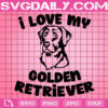 I Love My Golden Retriever Svg, Golden Retriever Svg, Dog Svg, Love My Golden Retriever Svg, Dog Lover Svg, Golden Retriever Lover Gift Svg, Download Files