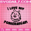 I Love My Pomeranian Svg, Pomeranian Dog Svg, Pomeranian Svg, Dog Svg, Love Pomeranian Svg, Dog Lover Svg, Animal Love Svg, Instant Download
