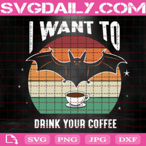 I Want To Drink Your Coffee Svg, Drink Coffee Svg, Coffee Svg, Love Coffee Svg, Coffee Gift Svg, Svg Png Dxf Eps Instant Download