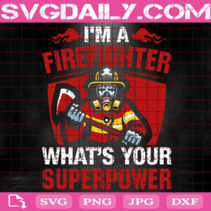 I'm A Firefighter What's Your Superpower Svg, Firefighter Svg, Firefighter Superpower Svg, Fireman Svg, Fire Warriors Svg, Svg Png Dxf Eps Instant Download