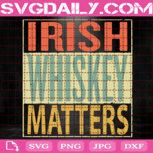 Irish Whiskey Matters St Patrick's Day Svg, St Patrick's Day Svg, Whiskey Svg, Irish Whiskey Svg, Clover Svg, Funny Whiskey Svg, Svg Png Dxf Eps Instant Download