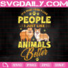 It's That I Don't Like People I Just Like Animals Better Svg, Animals Better Svg, Dog Svg, Dog Life Svg, Dog Lover Svg, Animal Lover Svg, Instant Download