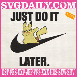Just Do It Later Embroidery Files, Dabbing Pokemon Embroidery Machine, Cute Pikachu Embroidery Design Instant Download