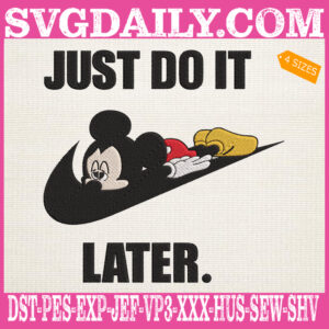 Just Do It Later Embroidery Files, Mickey Mouse Embroidery Machine, Disney Cartoon Embroidery Design Instant Download