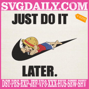 Just Do It Later Embroidery Files, Monkey D. Luffy Embroidery Machine, Sleeping Luffy Embroidery Design Instant Download