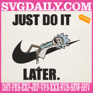 Just Do It Later Embroidery Files, Rick Sanchez Embroidery Machine, Rick And Morty Embroidery Design Instant Download