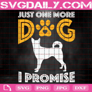 Just One More Dog I Promise Svg, Dog Lover Svg, Dog Svg, Love Dog Svg, Animal Svg, Gift For Dog Svg, Svg Png Dxf Eps Instant Download