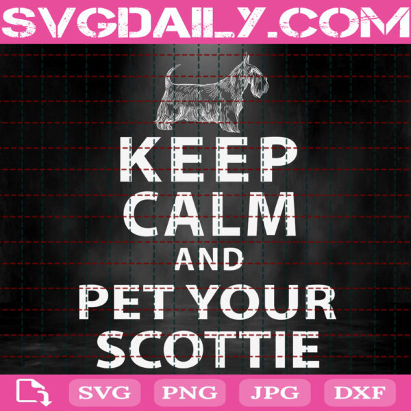 Keep Calm And Pet Your Scottie Svg, Dog Animal Svg, Dog Svg, Pet Svg, Dog Pet Svg, Dog Lover Gift Svg, Svg Png Dxf Eps Instant Download