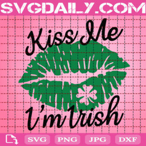 Kiss Me I'm Irish Svg, St Patrick's Day Svg, Lucky Svg, Lips Svg, Funny St Patrick's Day Svg, Irish Svg, Shamrock Svg, Saint Patrick's Day Svg, Instant Download