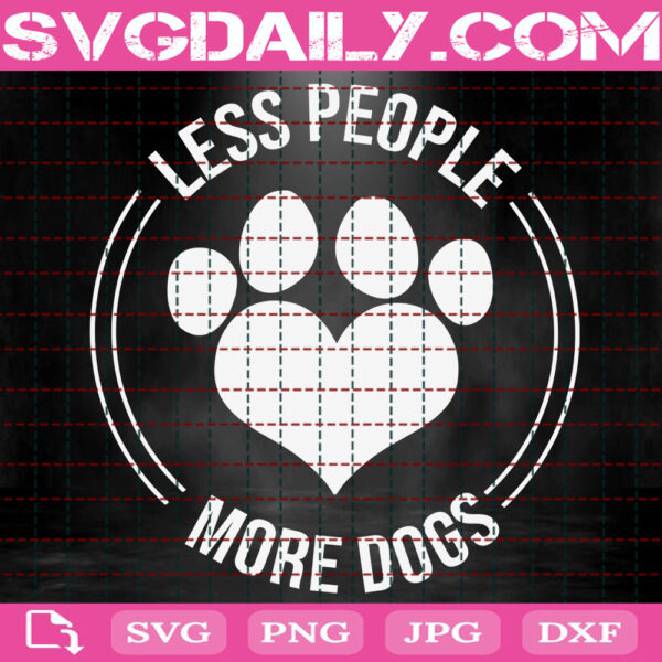 Less People More Dogs Svg, Dog Quotes Svg, Dog Svg, Funny Dog Svg, Gift For Dog Lovers Svg, Dog Paw Svg, Svg Png Dxf Eps Instant Download