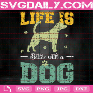 Life Is Better With A Dog Svg, Dog Svg, Dog Owner Gift Svg, Dog Lover Gift Svg, Rescue Dog Svg, Dog Lover Svg, Svg Png Dxf Eps Instant Download