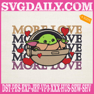 More Love Baby Yoda Embroidery Files, Baby Alien Embroidery Machine, Valentine Hearts Embroidery Design Instant Download
