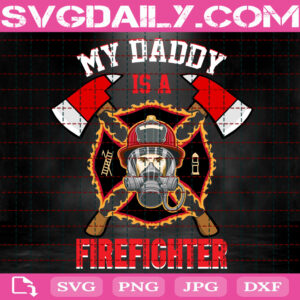 My Daddy Is A Firefighter Svg, Firefighter Svg, Daddy Firefighter Svg, Fire Warriors Svg, Fireman Svg, Fire Rescue Svg, Svg Png Dxf Eps Instant Download