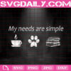 My Needs Are Simple Svg, Coffee Dog Paw Books Svg, Dog Lover Svg, Dog Paw Svg, Pet Lover Svg, Animal Svg, Svg Png Dxf Eps Instant Download