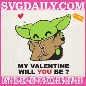 My Valentine Will You Be Baby Yoda Embroidery Files, Cute Yoda Embroidery Machine, Yoda Valentine Embroidery Design Instant Download
