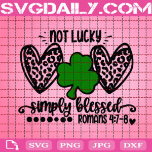 Not Lucky Simply Blessed Svg, Leopard Heart Svg, St Patrick's Day Svg, Christian Svg, Religious Svg, Clover Svg, Svg Png Dxf Eps Digital Download