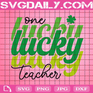 One Lucky Teacher Svg, School Svg, Teacher Saint Patrick's Svg, St Patrick's Day Svg, Lucky Svg, Four Leaf Clover Svg, Irish Svg, Instant Download