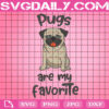 Pugs Are My Favorite Svg, Cute Pug Svg, Pug Dog Svg, Dog Svg, Love Pugs Svg, Dog Lover Svg, Gift For Dog Svg, Svg Png Dxf Eps Download Files
