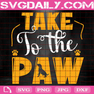 Take To The Paw Svg, Dog Svg, Dog Paw Svg, Pet Paw Svg, Animal Paw Svg, Dog Lover Svg, Animal Svg, Gift For Dog Svg, Svg Png Dxf Eps Instant Download