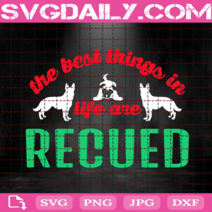 The Best Things In Life Are Recued Svg, Dog Rescue Svg, Dog Paw Svg, Gift For Animal Lover Svg, Dog Svg, Animal Love Svg, Svg Png Dxf Eps Download Files