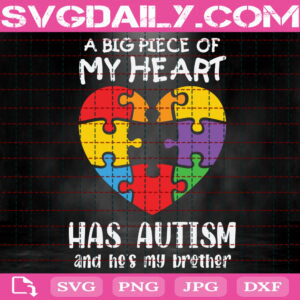 A Big Piece Of My Heart Has Autism And He's My Brother Svg, Autism Svg, Autism Awareness Svg, Autism Puzzle Svg, Autism Month Svg, Instant Download