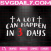 A Lot Can Happen In 3 Days Svg, Jesus Svg, Christian Svg, Just 3 Day Svg, Christian Easter Svg, Happy Easter Svg, Svg Png Dxf Eps Instant Download