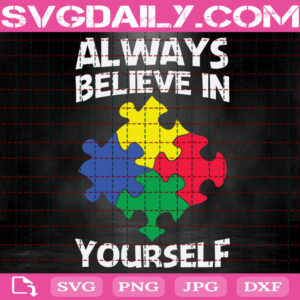 Always Believe In Yourself Svg, Autism Puzzle Svg, Autism Svg, Autism Awareness Svg, Autism Month Svg, Download Files