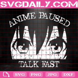 Anime Paused Talk Fast Svg, Anime Quotes Svg, Quotes Svg, Anime Svg, Love Anime Svg, Instant Download
