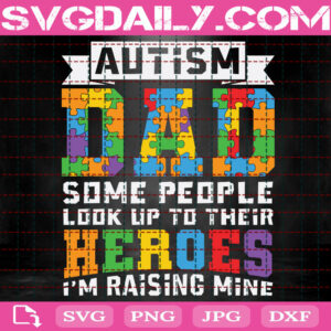 Autism Dad Some People Look Up Their Heroes I'm Raising Mine Svg, Autism Svg, Autism Dad Svg, Autism Awareness Svg, Autism Puzzle Svg, Instant Download