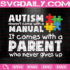 Autism Doesn't Come With A Manual It Comes With A Parent Who Never Gives Up Svg, Autism Svg, Autism Puzzle Svg, Autism Month Svg, Instant Download