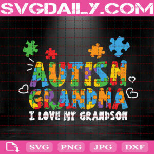 Autism Grandma I Love My Grandson Svg, Autism Svg, Autism Awareness Svg, Autism Puzzle Svg, Autism Month Svg, Instant Download