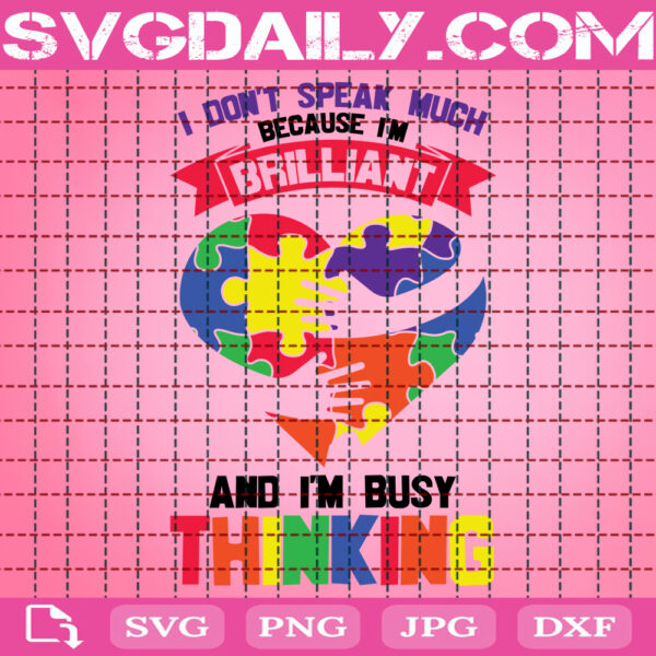 Autism I Don't Speak Much Because I'm Brilliant And I'm Busy Thinking Svg, Autism Svg, Autism Puzzle Svg, Autism Month Svg, Instant Download