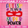 Autism Is My Super Power Svg, Autism Svg, Autism Awareness Svg, Autism Puzzle Svg, Autism Month Svg, Instant Download
