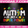 Autism Is My Super Power Svg, Autism Svg, Autism Awareness Svg, Autism Warrior Svg, Puzzle Piece Svg, Autism Month Svg, Instant Download