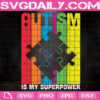 Autism Is My Superpower Svg, Autism Svg, Autism Awareness Svg, Puzzle Svg, Autism Puzzle Svg, Autism Month Svg, Instant Download