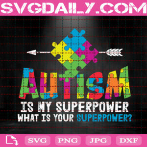 Autism Is My Superpower What Is Your Superpower Svg, Autism Svg, Autism Awareness Svg, Autism Puzzle Svg, Autism Month Svg, Download Files