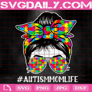 Autism Mom Life Messy Bun Sunglasses Svg, Autism Mom Life Svg, Autism Svg, Autism Mom Svg, Puzzle Piece Svg, Autism Month Svg, Instant Download