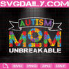 Autism Mom Unbreakable Svg, Autism Awareness Gift Svg, Autism Svg, Puzzle Piece Svg, Autism Mom Svg, Autism Month Svg, Instant Download