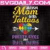 Autism Mom With Tattoos Pretty Eyes And Thick Thighs Svg, Autism Mom Svg, Autism Svg, Puzzle Piece Svg, Autism Month Svg, Instant Download