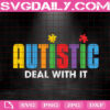 Autistic Deal With It Svg, Autistic Svg, Autism Svg, Autism Awareness Svg, Autism Puzzle Svg, Autism Month Svg, Instant Download
