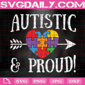 Autistic & Proud Svg, Autistic Svg, Heart Arrow Svg, Autism Svg, Autism Awareness Svg, Puzzle Piece Svg, Autism Month Svg, Download Files
